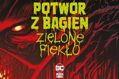 Swamp Thing. Potwór z Bagien: Zielone piekło - recenzja