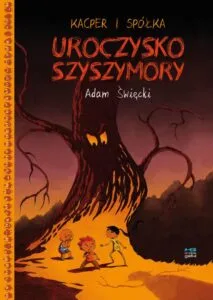 Kacper i spółka – tom 1: Uroczysko Szyszymory