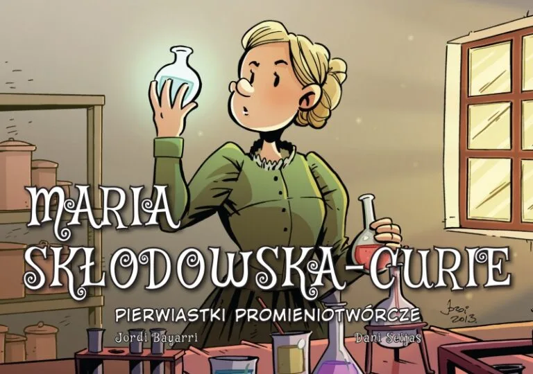 Najwybitniejsi naukowcy – tom 1: Maria Skłodowska-Curie: Pierwiastki promieniotwórcze