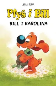Komiksy są super! Ptyś i Bill - tom 14: Bill i Karolina – okładka